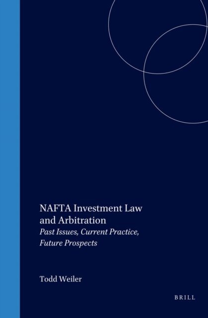 Todd Weiler - NAFTA Investment Law and Arbitration, E-bok