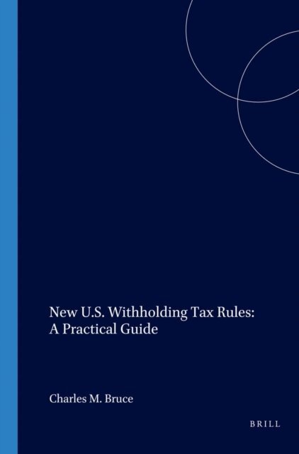 Charles Bruce - New U.S. Withholding Tax Rules: A Practical Guide, E-bok