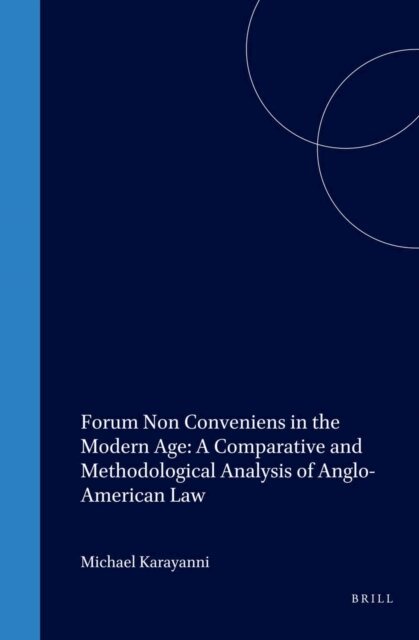 Michael Karayanni - Forum Non Conveniens in the Modern Age: A Comparative and Methodological Analysis of Anglo-American Law, E-bok