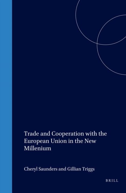 Gillian D. Triggs, Cheryl Saunders - Trade and Cooperation with the European Union in the New Millenium, E-bok