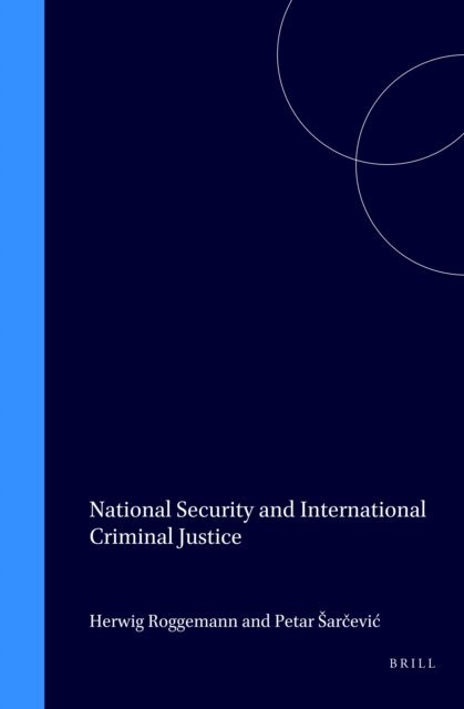 Petar Sarcevic, Herwig Roggemann - National Security and International Criminal Justice, E-bok