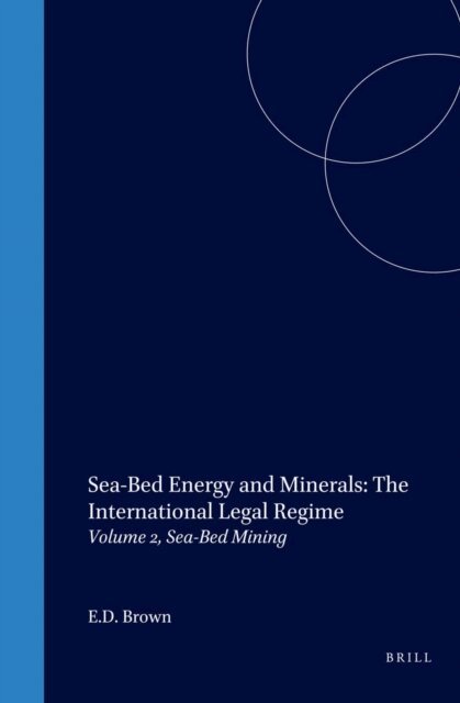 E.D. Brown - Sea-Bed Energy and Minerals: The International Legal Regime, E-bok