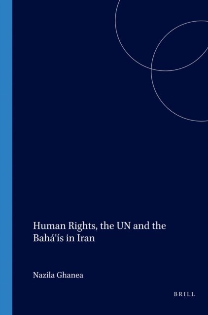 Nazila Ghanea-Hercock - Human Rights, the UN and the Baha'is in Iran, E-bok