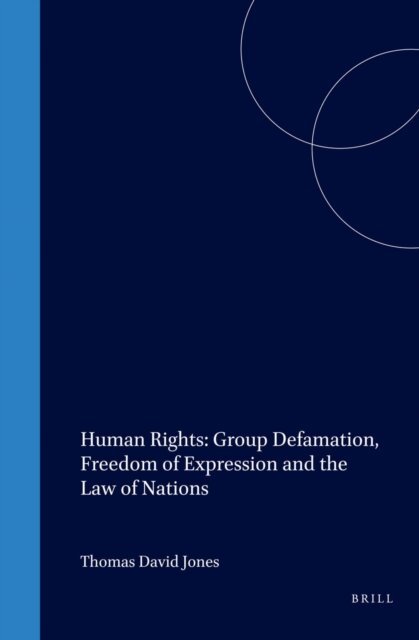 Thomas David Jones - Human Rights: Group Defamation, Freedom of Expression and the Law of Nations, E-bok