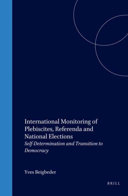 Yves Beigbeder - International Monitoring of Plebiscites, Referenda and National Elections, E-bok