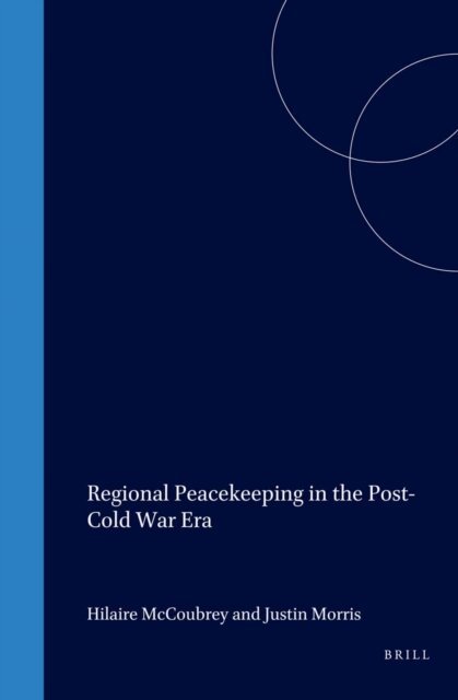 Justin Morris, Hilaire McCoubrey - Regional Peacekeeping in the Post-Cold War Era, E-bok