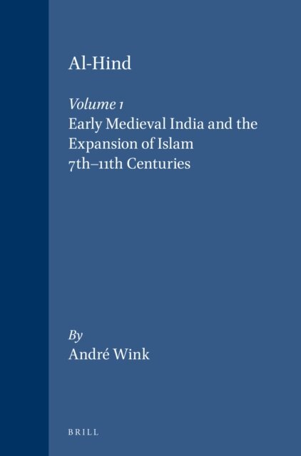 Andre Wink - Al-Hind, Volume 1 Early Medieval India and the Expansion of Islam 7th-11th Centuries, E-bok