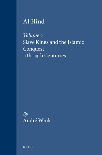 Andre Wink - Al-Hind, Volume 2 Slave Kings and the Islamic Conquest, 11th-13th Centuries, E-bok