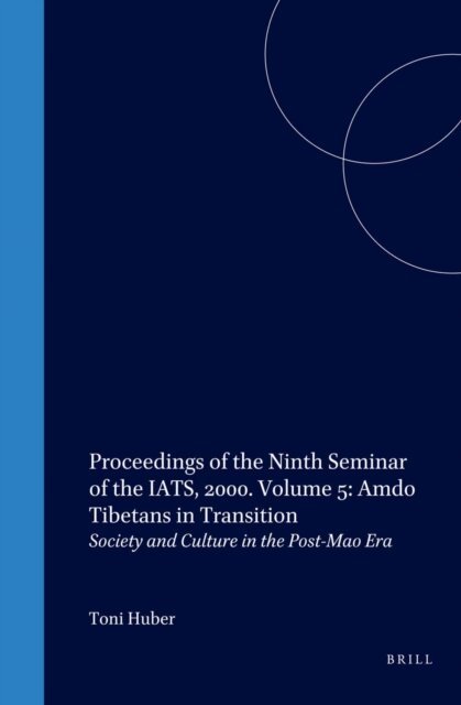 Toni Huber - Proceedings of the Ninth Seminar of the IATS, 2000. Volume 5: Amdo Tibetans in Transition, E-bok
