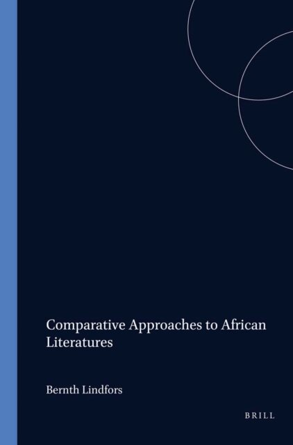 Bernth Lindfors - Comparative Approaches to African Literatures, E-bok