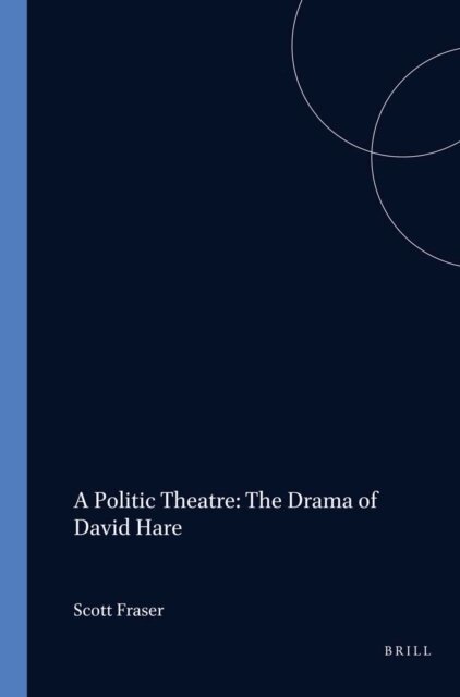 Scott Fraser - Politic Theatre: The Drama of David Hare, E-bok