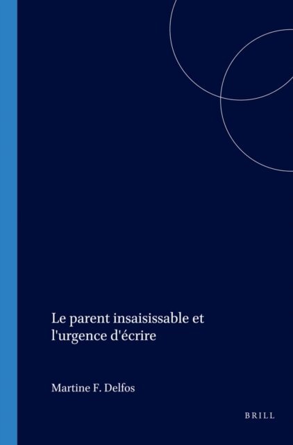 Martine F. Delfos - parent insaisissable et l'urgence d'ecrire, E-bok