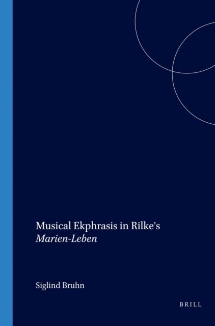 Siglind Bruhn - Musical Ekphrasis in Rilke's Marien-Leben, E-bok