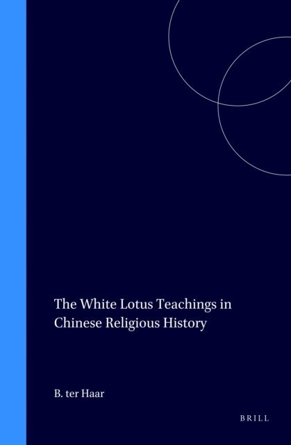 Barend ter Haar - White Lotus Teachings in Chinese Religious History, E-bok