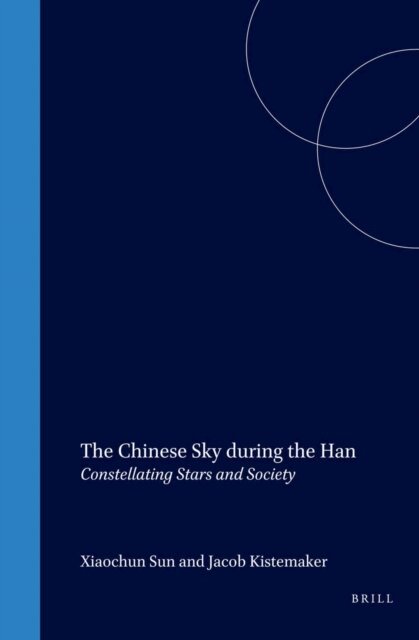 Jacob Kistemaker, Xiaochun Sun - Chinese Sky during the Han, E-bok