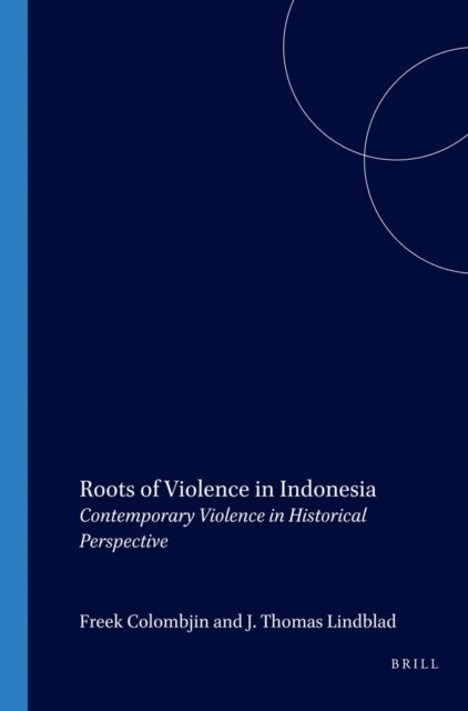 J.Th. Lindblad, Freek Colombijn - Roots of Violence in Indonesia, E-bok