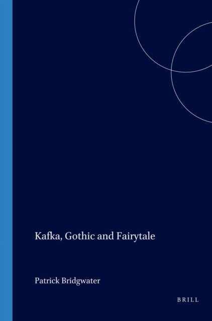 Patrick Bridgwater - Kafka, Gothic and Fairytale, E-bok