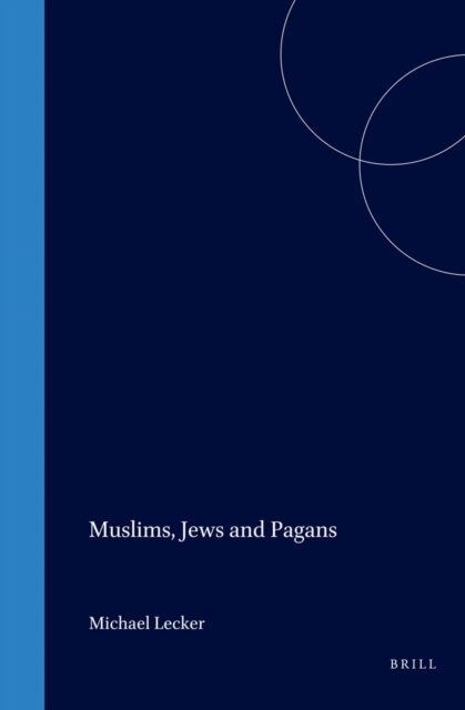 Michael Lecker - Muslims, Jews and Pagans, E-bok