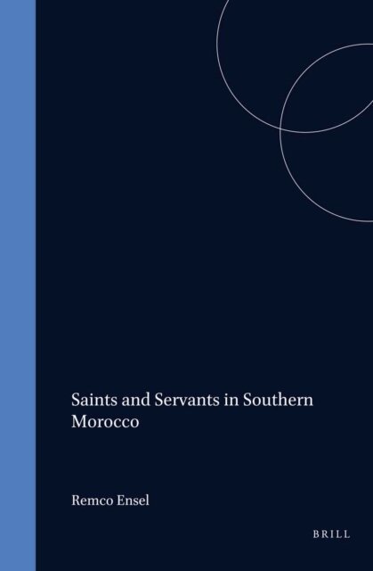 Remco Ensel - Saints and Servants in Southern Morocco, E-bok