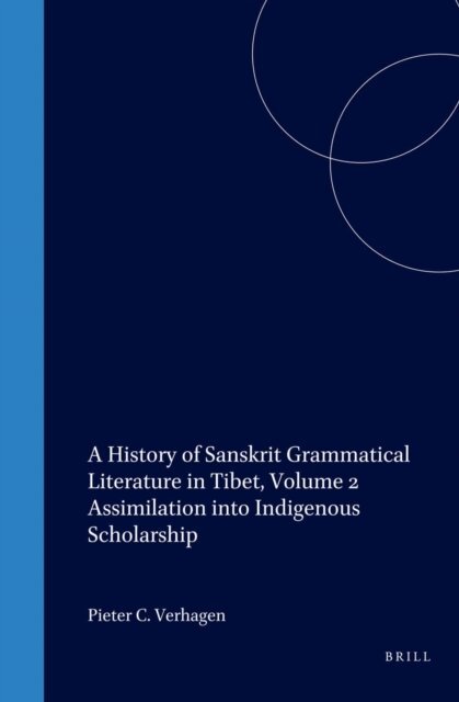 Pieter Cornelis Verhagen - History of Sanskrit Grammatical Literature in Tibet, Volume 2 Assimilation into Indigenous Scholarship, E-bok