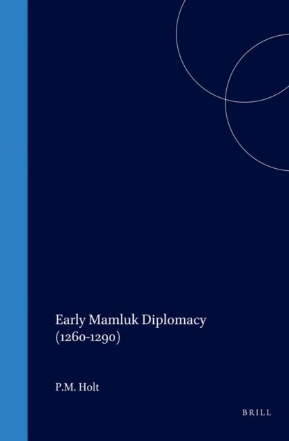 P.M. Holt - Early Mamluk Diplomacy (1260-1290), E-bok