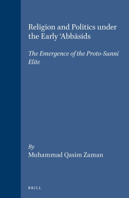 Muhammad Qasim Zaman - Religion and Politics under the Early 'Abbasids, E-bok