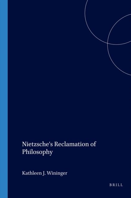 Kathleen J. Wininger - Nietzsche's Reclamation of Philosophy, E-bok