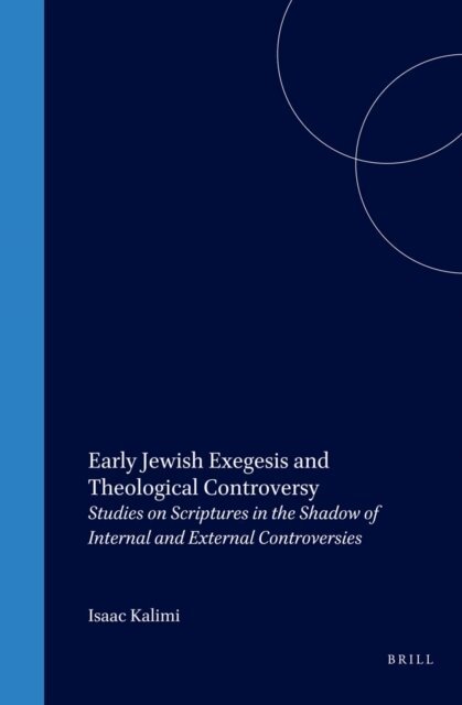 Isaac Kalimi - Early Jewish Exegesis and Theological Controversy, E-bok