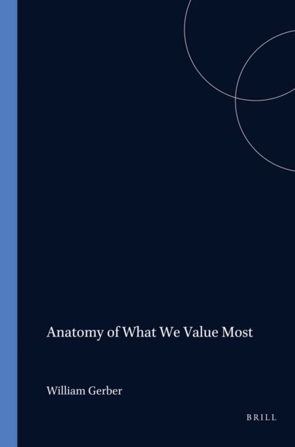 William Gerber - Anatomy of What We Value Most, E-bok