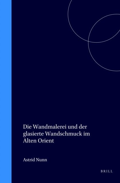 Astrid Nunn - Die Wandmalerei und der glasierte Wandschmuck im Alten Orient, E-bok