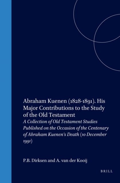 A. van der Kooij, Dirksen - Abraham Kuenen (1828-1891). His Major Contributions to the Study of the Old Testament, E-bok