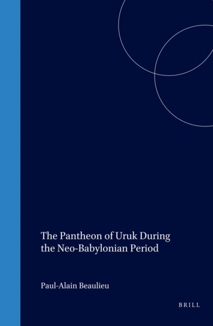 Paul-Alain Beaulieu - Pantheon of Uruk During the Neo-Babylonian Period, E-bok