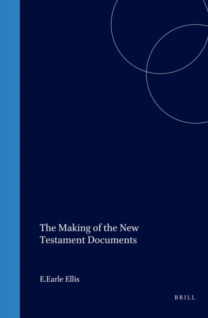 E. Earle Ellis - Making of the New Testament Documents, E-bok