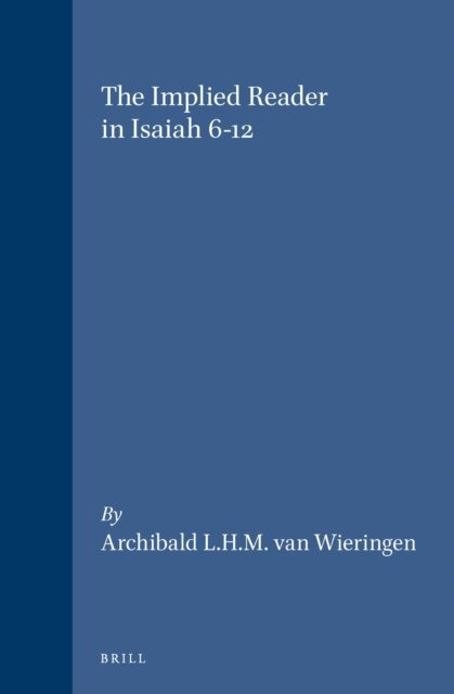 Archibald L.H.M. van Wieringen - Implied Reader in Isaiah 6-12, E-bok