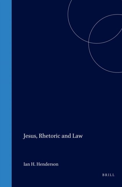 Henderson - Jesus, Rhetoric and Law, E-bok