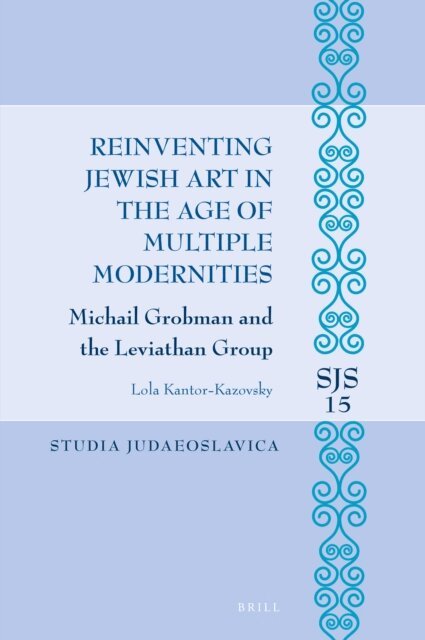 Lola Kantor-Kazovsky - Reinventing Jewish Art in the Age of Multiple Modernities, E-bok
