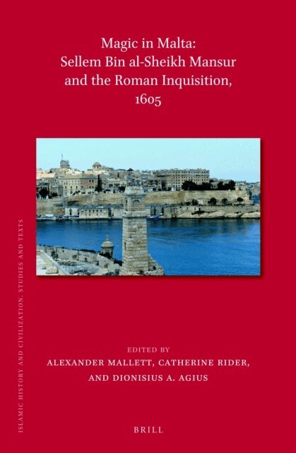 Catherine Rider, Alexander Mallett, Dionysius A. Agius - Magic in Malta: Sellem bin al-Sheikh Mansur and the Roman Inquisition, 1605, E-bok