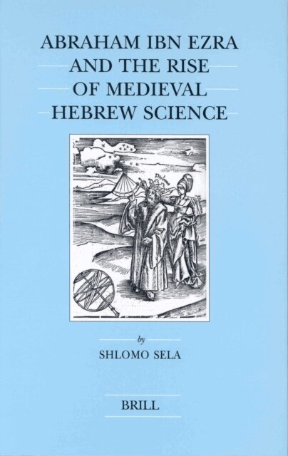 Shlomo Sela - Abraham Ibn Ezra and the Rise of Medieval Hebrew Science, E-bok