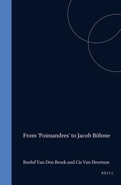Cis Heertum, Roel B. van den Broek - From 'Poimandres' to Jacob Bohme, E-bok