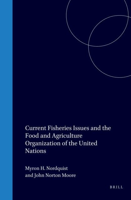 Myron H. Nordquist, John Norton Moore - Current Fisheries Issues and the Food and Agriculture Organization of the United Nations, E-bok
