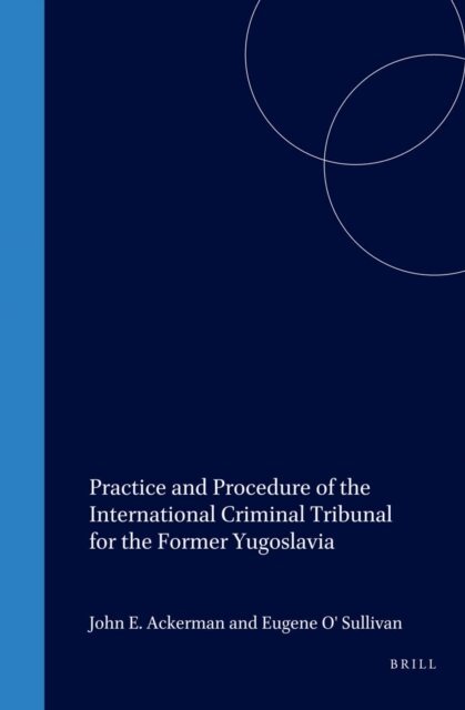 John E. Ackerman, Eugene O'Sullivan - Practice and Procedure of the International Criminal Tribunal for the Former Yugoslavia, E-bok