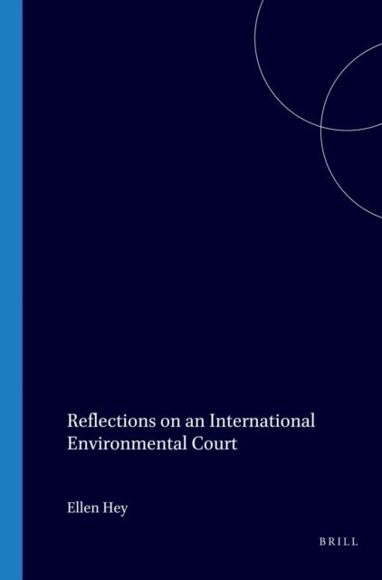 Ellen Hey - Reflections on an International Environmental Court, E-bok