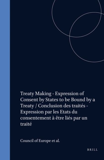 Council of Europe/Conseil de l'Europe - Treaty Making - Expression of Consent by States to be Bound by a Treaty / Conclusion des traites - Expression par les Etats du consentement a etre lies par un traite, E-bok