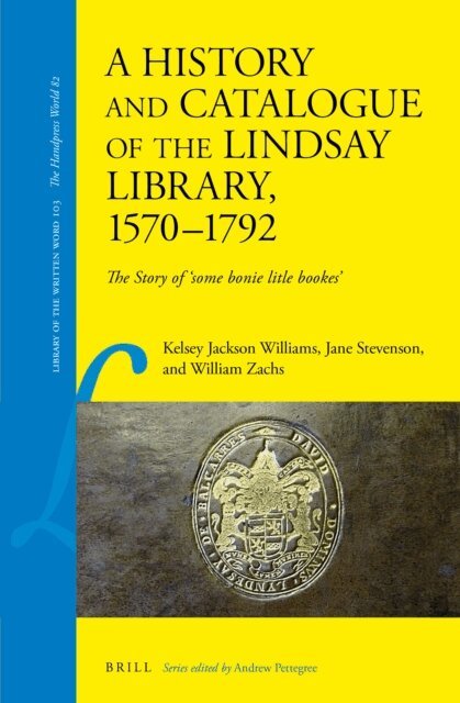 William Zachs, Jane Stevenson, Kelsey Jackson Williams - History and Catalogue of the Lindsay Library, 1570-1792, E-bok