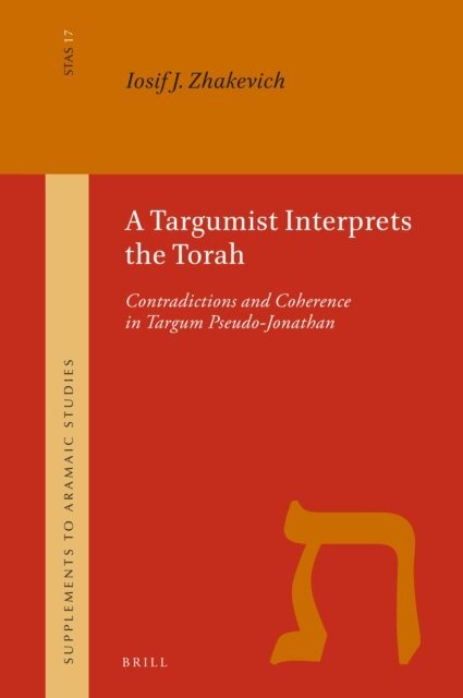 Iosif J Zhakevich - Targumist Interprets the Torah: Contradictions and Coherence in Targum Pseudo-Jonathan, E-bok