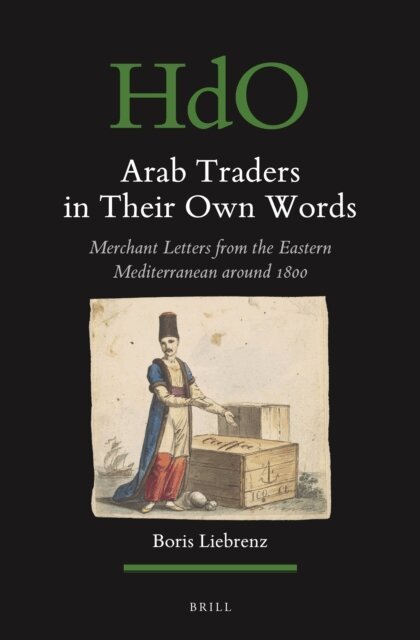 Boris Liebrenz - Arab Traders in Their Own Words, E-bok