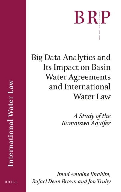 Jon Truby, Rafael Dean Brown, Imad Antoine Ibrahim - Big Data Analytics and Its Impact on Basin Water Agreements and International Water Law, E-bok