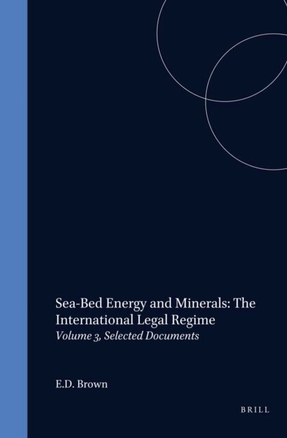 E.D. Brown - Sea-Bed Energy and Minerals: The International Legal Regime, E-bok