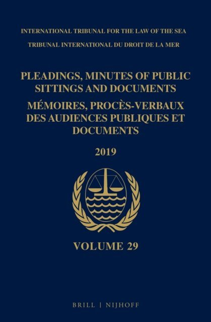 Intl. Tribunal for the Law of the Sea - Pleadings, Minutes of Public Sittings and Documents / Memoires, proces-verbaux des audiences publiques et documents, Volume 29 (2019), E-bok