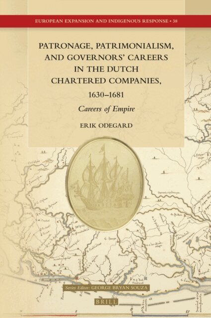 Erik Odegard - Patronage, Patrimonialism, and Governors' Careers in the Dutch Chartered Companies, 1630-1681, E-bok
